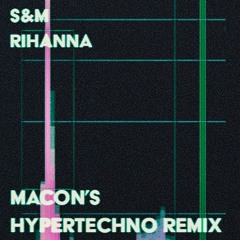 Rihanna - S&M (Macon's HYPERTECHNO Remix)