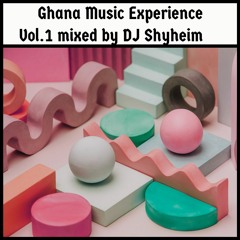 Ghana Vibes Experience Mix 1 by DJ Shyheim