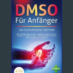 READ [PDF] ⚡ DMSO FÜR ANFÄNGER - Das hochwirksame Heilmittel: Wie Sie DMSO richtig anwenden und do