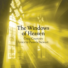The Windows of Heaven (SATB) - Craig Courtney and Pamela Stewart