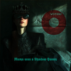 Mama was a Shadow Queen