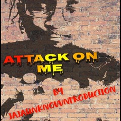 ATTACK ON ME BY JAJA