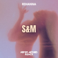 Rihanna - S&M (Kevin McDaid Remix)