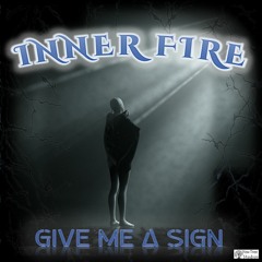 Give Me A Sign - Inner Fire