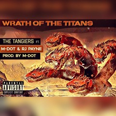 The Tangiers Ft. M-Dot & RJ Payne - Wrath Of The Titans (prod. by M-Dot)