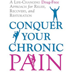[Access] KINDLE 🧡 Conquer Your Chronic Pain: A Life-Changing Drug-Free Approach for