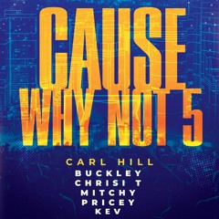 Cause Why Not Vol.5 ( Master ) @ Collectiv Carl Hill - Pricey - Buckley - Chrisi T - Mitchy - K.E.V
