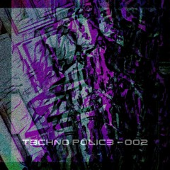 T3CHNO POL1C3 — 002