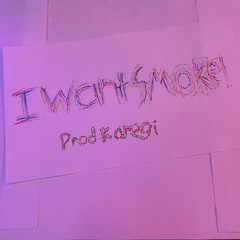 IWANTSMOKE! (Prod. Karegi)