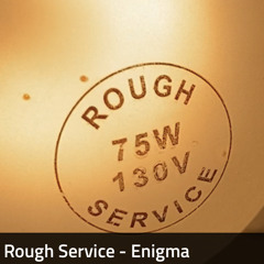 Rough Service - Enigma WIP
