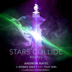 Andrew Rayel & Robbie Seed FEAT. That Girl - Stars Collide ( Ajam Shaz & EBXM Remix ) FYH #313