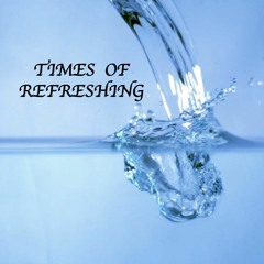Times Of Refreshing