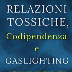 ⭐ READ EPUB Dire ADDIO a Relazioni Tossiche. Codipendenza e Gaslighting Gratis