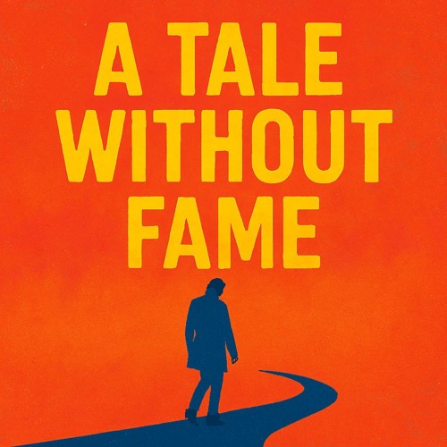 A tale Without Fame