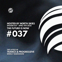 The Future Is Now Ep. 037 - TFIN [Trance & Progressive] by North Skies - 11/04/2025