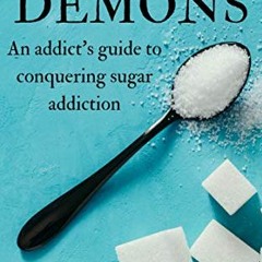 [VIEW] [EBOOK EPUB KINDLE PDF] The Sugar Demons: An Addict’s Guide to Conquering Sugar Addiction b