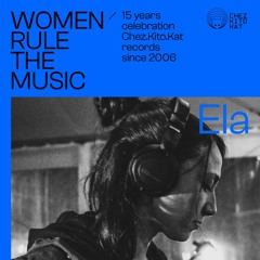 ELA - Women rule The Music Mixtapes - 15 Years Chez.Kito.Kat Records