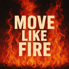 Move like fire