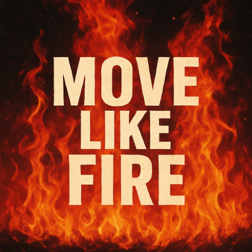 Move like fire