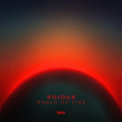 Voidax - World On Fire (OUT NOW)