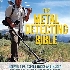 (Download❤️eBook)✔️ The Metal Detecting Bible: Helpful Tips, Expert Tricks and Insider Secrets for F