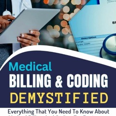 $PDF$/READ/DOWNLOAD MEDICAL BILLING &amp CODING DEMYSTIFIED: Everything That You Need To Know
