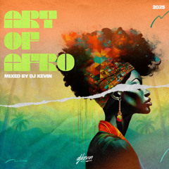 THE ART OF AFRO 2025 - Mixed by DJ KEVIN
