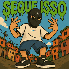 SEQUE ISSO