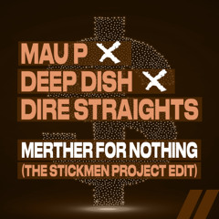 Mau P x Deep Dish x Dire Straits - Merther For Nothing (The Stickmen Project Edit)
