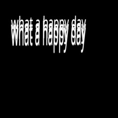whatahappyday