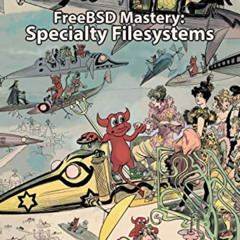 ACCESS EPUB 📦 FreeBSD Mastery: Specialty Filesystems (IT Mastery) by  Michael W Luca