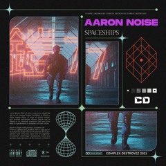 Aaron Noise - Spaceships [OUT NOW]