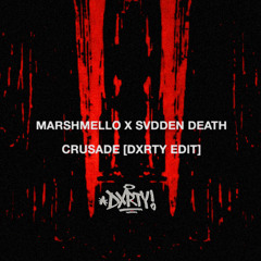MARSHMELLO & SVDDEN DEATH - CRUSADE [DXRTY EDIT](FREE DOWNLOAD)