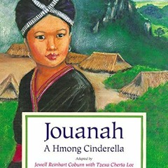 ACCESS EPUB KINDLE PDF EBOOK Jouanah: A Hmong Cinderella by  Jewell Reinhard Coburn,Tzexa Cherta Lee