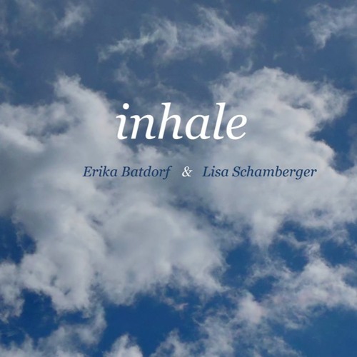 "inhale" from Lisa Schamberger & Erika Batdorf (accordion, hangdrum & voice)