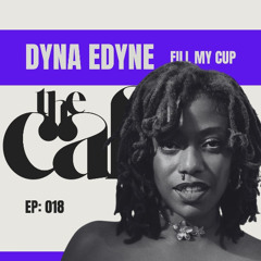 Episode 018: Dyna Edyne - Fill My Cup