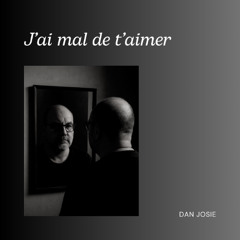 J’ai mal de t’aimer