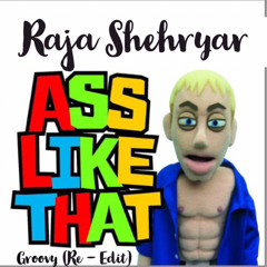 Raja Shehryar - Ass Like That (Groovy Re-edit)