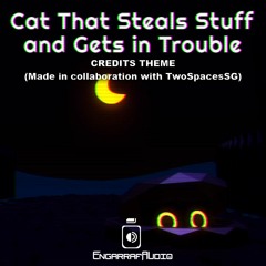 Cat That Steals Stuff And Gets In Trouble - Credits