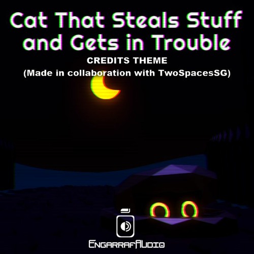 Cat That Steals Stuff And Gets In Trouble - Credits