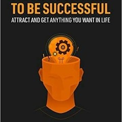 [READ] EBOOK EPUB KINDLE PDF Train Your Mind To Be Successful: Attract and get anythi