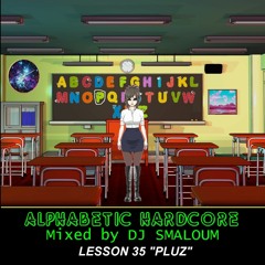ALPHABETIC HARDCORE (mixed by DJ SMALOUM) - Lesson 35 "PLUZ"