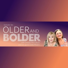 Older & Bolder Ep 6: Cook, Eat, Play...Every Day with Linda Meyers