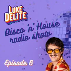 LUKE DELITE Disco 'n' House Radio Show - Episode 006