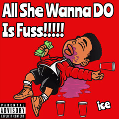 All She Wanna Do Is Fuss