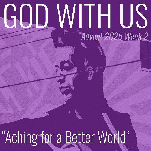 Aching for a Better World (Advent Week 2)
