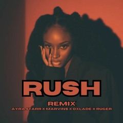Rush (Remix) - Ayra Starr x Marvins x Oxlade x Ruger