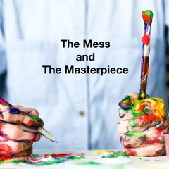 The Mess And The Masterpiece