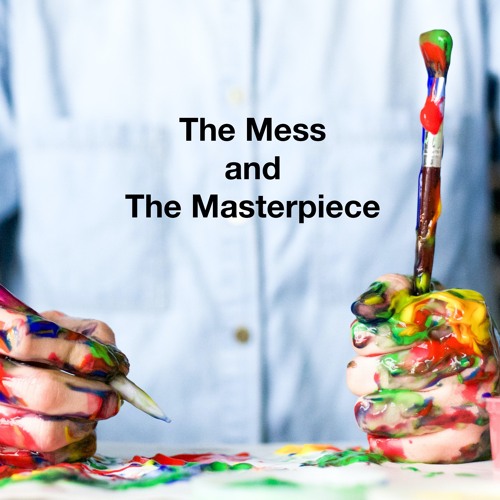 The Mess And The Masterpiece