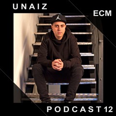 ECM Podcast 012 - Guest Dj - Unaiz